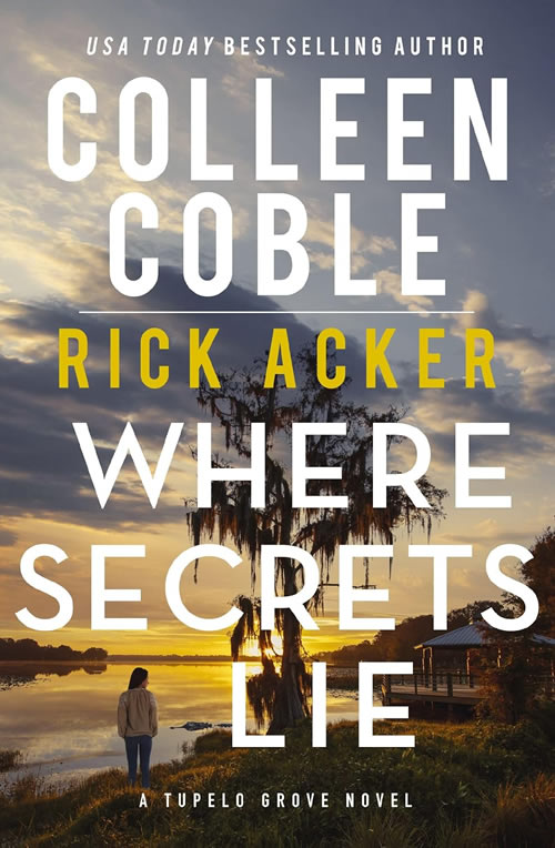 Where Secrets Lie by author Colleen Coble and Rick Acker